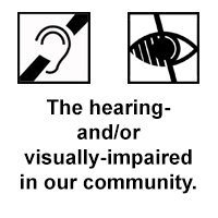 The hearing- and/or visually-impaired in our community.